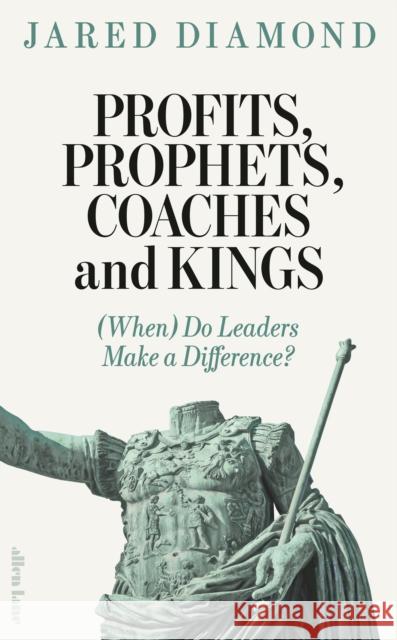 Profits, Prophets, Coaches and Kings: (When) Do Leaders Make a Difference? Jared Diamond 9780241537466