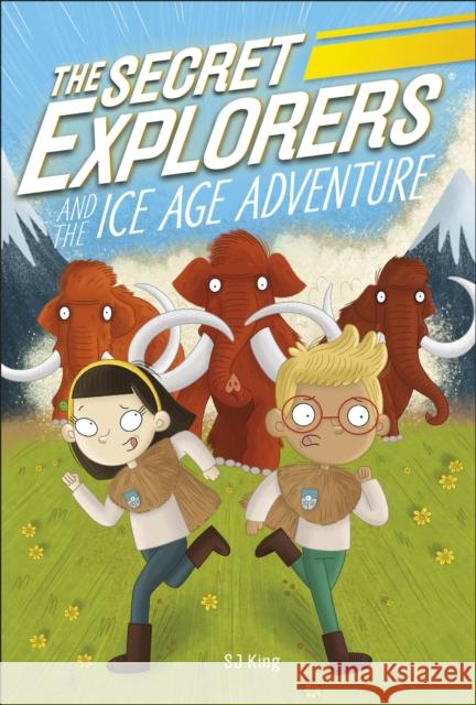 The Secret Explorers and the Ice Age Adventure SJ King 9780241538449 Dorling Kindersley Ltd