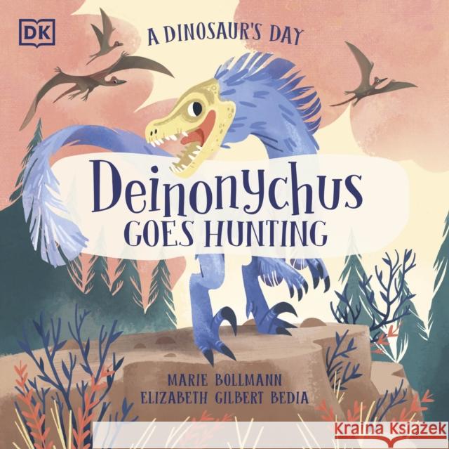 A Dinosaur's Day: Deinonychus Goes Hunting Elizabeth Gilbert Bedia 9780241538562