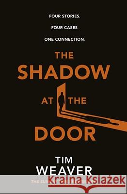 The Shadow at the Door: Four cases. One connection. The gripping David Raker short story collection Tim Weaver 9780241541326