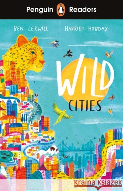 Penguin Readers Level 2: Wild Cities (ELT Graded Reader): Abridged Edition Ben Lerwill 9780241542545 Penguin Random House Children's UK