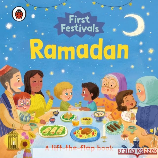 First Festivals: Ramadan: A Lift-the-Flap Book Ladybird 9780241543313