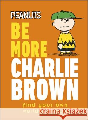 Peanuts Be More Charlie Brown: Find Your Own Worldly Wisdom Nat Gertler 9780241543689