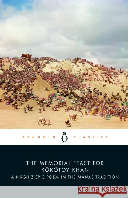 The Memorial Feast for Kokotoy Khan: A Kirghiz Epic Poem in the Manas Tradition Saghimbay Orozbaq uulu 9780241544211 Penguin Books Ltd