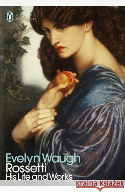 Rossetti: His Life and Works Waugh, Evelyn 9780241547885 Penguin Books Ltd