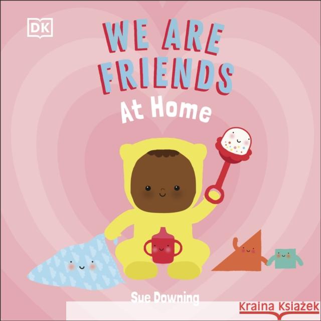 We Are Friends: At Home: Friends Can Be Found Everywhere We Look Sue Downing 9780241547908