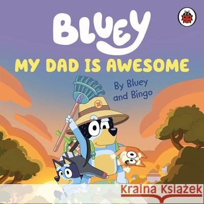 Bluey: My Dad Is Awesome Bluey 9780241550670