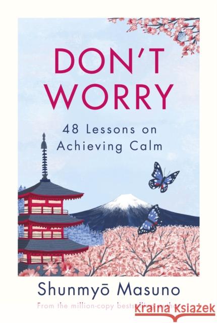 Don’t Worry: From the million-copy bestselling author of Zen Shunmyo Masuno 9780241551820 Penguin Books Ltd