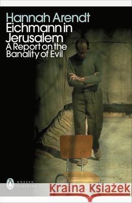 Eichmann in Jerusalem: A Report on the Banality of Evil Hannah Arendt 9780241552292