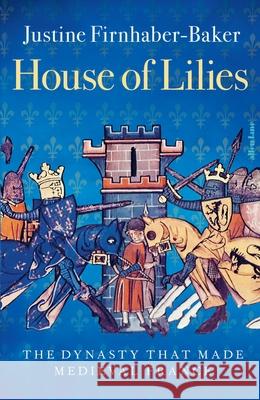 House of Lilies: The Dynasty that Made Medieval France  9780241552773 Penguin Books Ltd