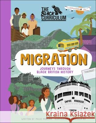 The Black Curriculum Migration: Journeys Through Black British History Millie Mensah 9780241552803