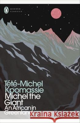 Michel the Giant: An African in Greenland Tete-Michel Kpomassie 9780241554531 Penguin Books Ltd