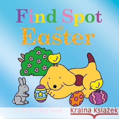 Find Spot at Easter: A Lift-The-Flap Book Eric Hill Eric Hill 9780241558270 Warne Frederick & Company