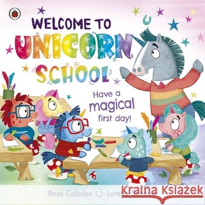 Welcome to Unicorn School: Have a magical first day! Rose Cobden 9780241559130