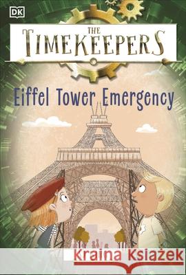 The Timekeepers: Eiffel Tower Emergency SJ King 9780241559154 Dorling Kindersley Ltd