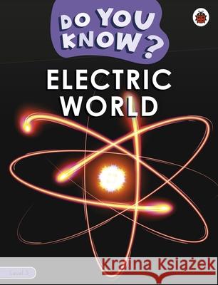 Do You Know? Level 3 – Electric World Ladybird 9780241559437 Penguin Random House Children's UK