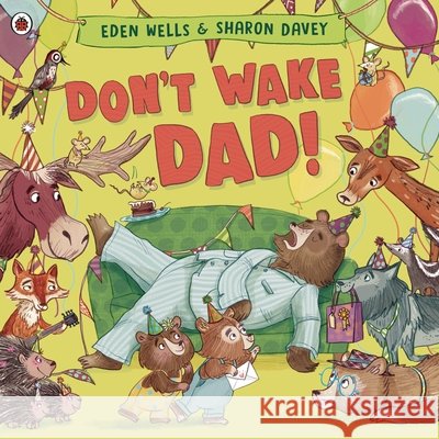 Don't Wake Dad! Eden Wells 9780241560594 Penguin Random House Children's UK