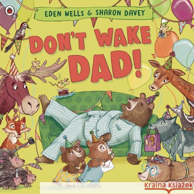 Don't Wake Dad! Eden Wells 9780241560594 Penguin Random House Children's UK