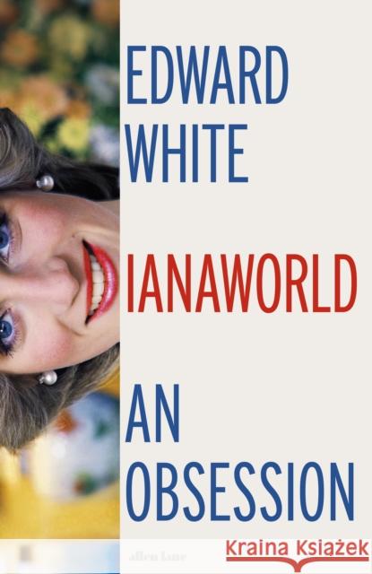 Dianaworld: An Obsession Edward White 9780241562680