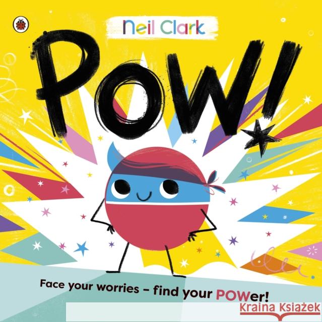 Pow!: The perfect story for children with worries Neil Clark 9780241563267 Penguin Random House Children's UK