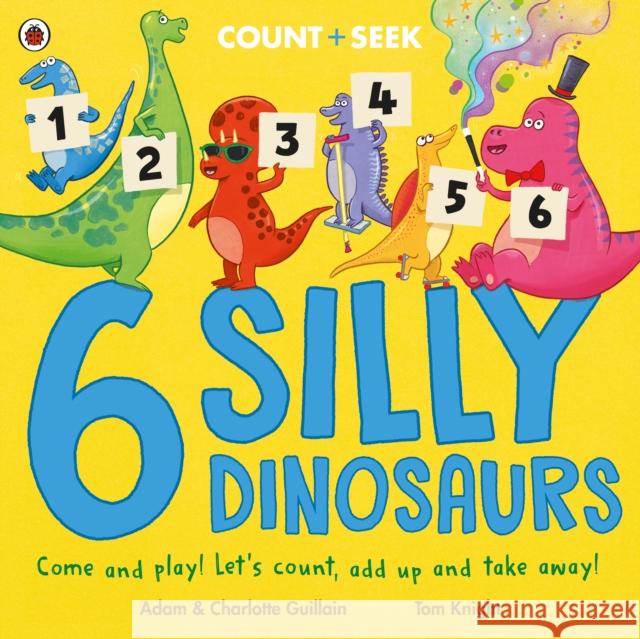 6 Silly Dinosaurs: a counting and number bonds picture book Guillain, Charlotte 9780241563472