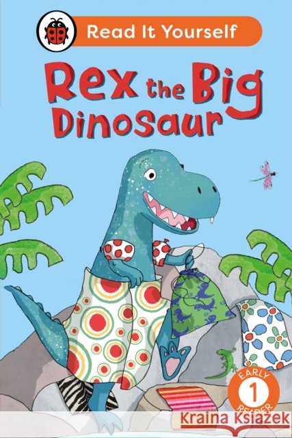 Rex the Big Dinosaur: Read It Yourself - Level 1 Early Reader Ladybird 9780241563588 Penguin Random House Children's UK