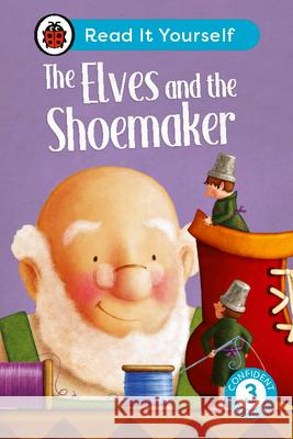 The Elves and the Shoemaker: Read It Yourself - Level 3 Confident Reader Ladybird 9780241563618