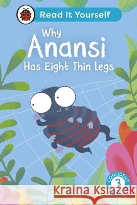 Why Anansi Has Eight Thin Legs : Read It Yourself - Level 3 Confident Reader Ladybird 9780241563625 Penguin Random House Children's UK