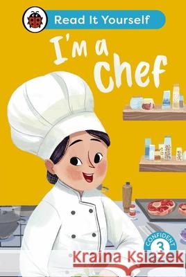 I'm a Chef: Read It Yourself - Level 3 Confident Reader Ladybird 9780241563847 Penguin Random House Children's UK