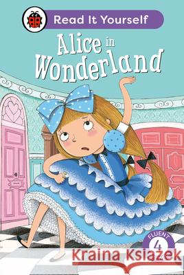 Alice in Wonderland: Read It Yourself - Level 4 Fluent Reader Ladybird 9780241563861