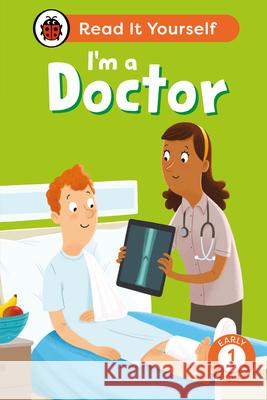 I'm a Doctor: Read It Yourself - Level 1 Early Reader Ladybird 9780241563991 Penguin Random House Children's UK