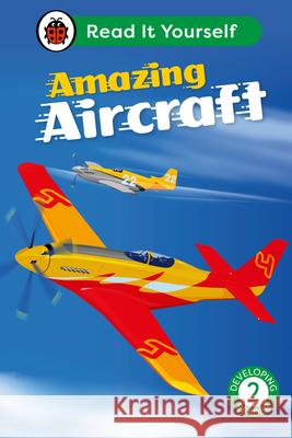 Amazing Aircraft: Read It Yourself - Level 2 Developing Reader Ladybird 9780241564059 Penguin Random House Children's UK