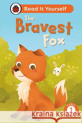 The Bravest Fox: Read It Yourself - Level 1 Early Reader Ladybird 9780241564080