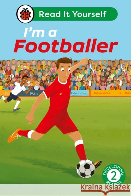 I'm a Footballer: Read It Yourself - Level 2 Developing Reader Ladybird 9780241564288 Penguin Random House Children's UK