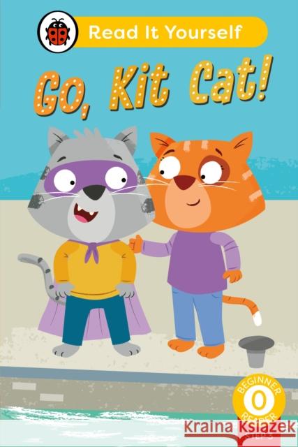 Go, Kit Cat! (Phonics Step 3): Read It Yourself - Level 0 Beginner Reader Ladybird 9780241564318 Penguin Random House Children's UK