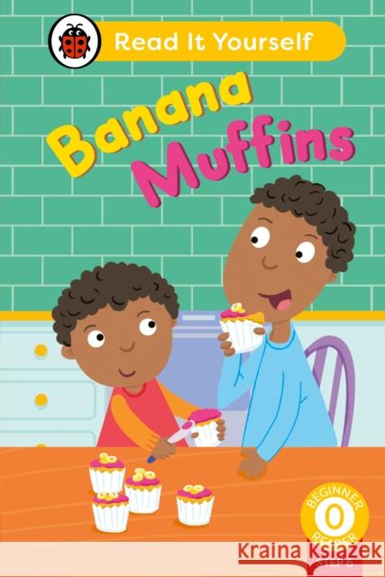Banana Muffins (Phonics Step 6): Read It Yourself - Level 0 Beginner Reader Ladybird 9780241564349 Penguin Random House Children's UK