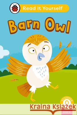 Barn Owl (Phonics Step 8): Read It Yourself - Level 0 Beginner Reader Ladybird 9780241564363