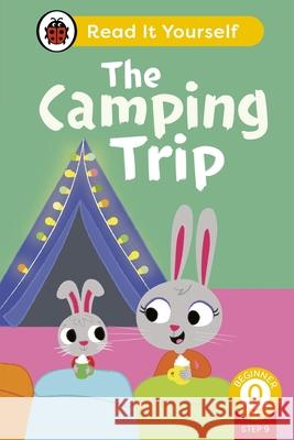 The Camping Trip (Phonics Step 9): Read It Yourself - Level 0 Beginner Reader Ladybird 9780241564370 Penguin Random House Children's UK