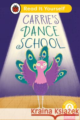 Carrie's Dance School (Phonics Step 12): Read It Yourself - Level 0 Beginner Reader Ladybird 9780241564417 Penguin Random House Children's UK