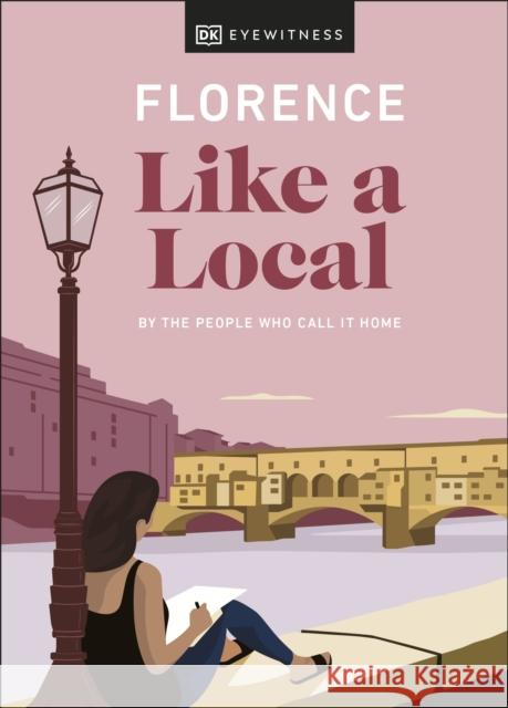 Florence Like a Local: By the People Who Call It Home Dk Eyewitness 9780241568507 DK