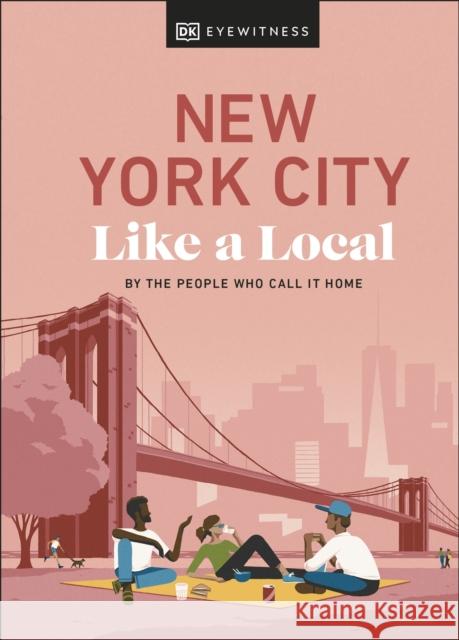 New York City Like a Local: By the People Who Call It Home Kweku Ulzen 9780241569030 Dorling Kindersley Ltd