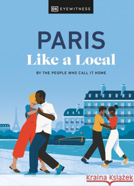 Paris Like a Local: By the People Who Call It Home Bryan Pirolli 9780241569047 DK