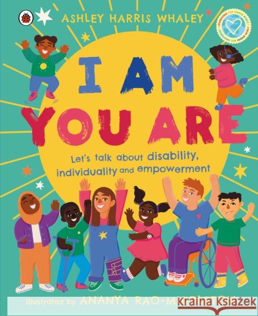 I Am, You Are: Let's Talk About Disability, Individuality and Empowerment Ashley Harris Whaley 9780241573112 Penguin Random House Children's UK