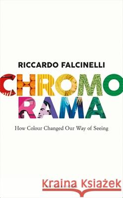 Chromorama: How Colour Changed Our Way of Seeing Falcinelli, Riccardo 9780241573792