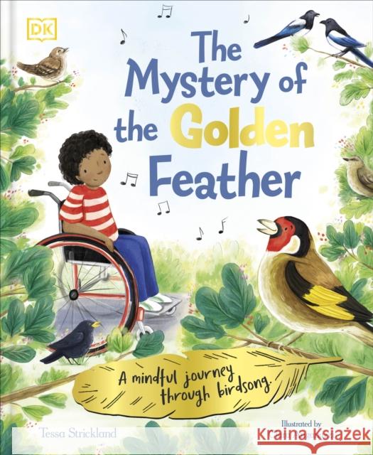The Mystery of the Golden Feather: A Mindful Journey Through Birdsong Tessa Strickland 9780241574058