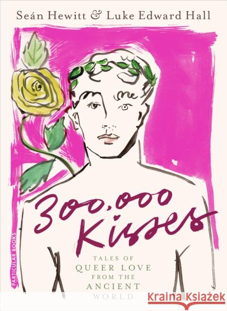 300,000 Kisses: Tales of Queer Love from the Ancient World Sean Hewitt 9780241575734