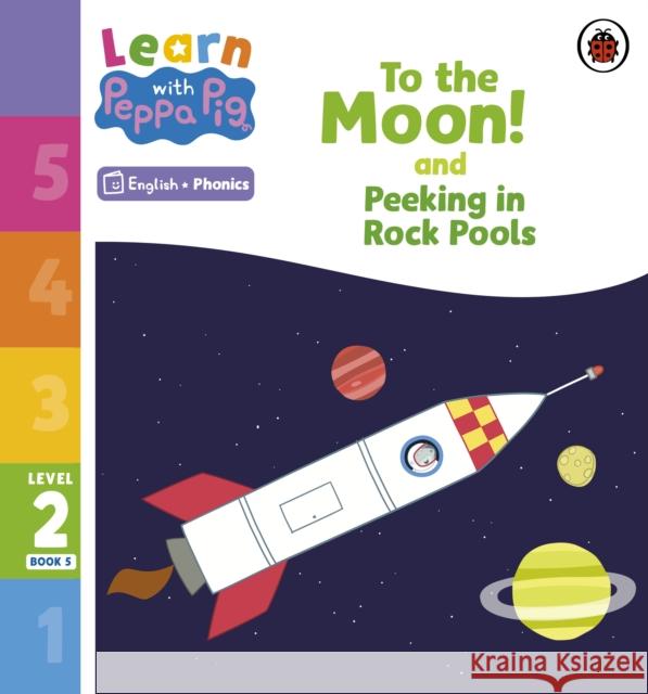 Learn with Peppa Phonics Level 2 Book 5 – To the Moon! and Peeking in Rock Pools (Phonics Reader) Peppa Pig 9780241576168