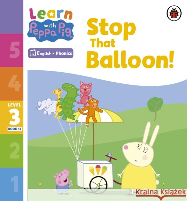 Learn with Peppa Phonics Level 3 Book 12 – Stop That Balloon! (Phonics Reader) Peppa Pig 9780241576373 Penguin Random House Children's UK