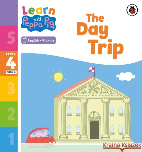 Learn with Peppa Phonics Level 4 Book 6 – The Day Trip (Phonics Reader) Peppa Pig 9780241576472 Penguin Random House Children's UK