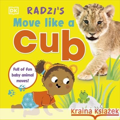 Radzi's Move Like a Cub: Full of Fun Baby Animal Moves Radzi Chinyanganya 9780241579510